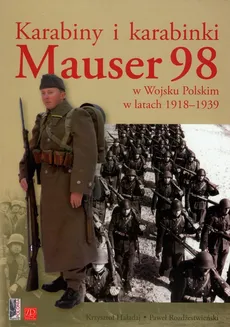 Karabiny i karabinki  Mauser 98 w Wojsku Polskim w latach 1918-1939 - Outlet - Krzysztof Haładaj, Rozdżestwieński Paweł M.