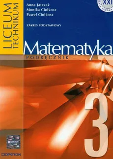 Matematyka 3 Podręcznik Zakres podstawowy - Monika Ciołkosz, Paweł Ciołkosz, Anna Jatczak