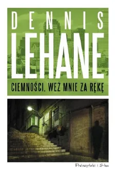 Ciemności weź mnie za rękę - Dennis Lehane