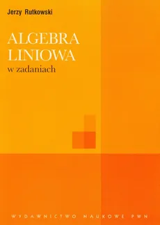 Algebra liniowa w zadaniach - Jerzy Rutkowski