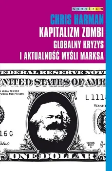 Kapitalizm zombi Globalny kryzys i aktualność myśli Marksa - Chris Harman