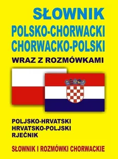Słownik polsko-chorwacki chorwacko-polski wraz z rozmówkami - Outlet
