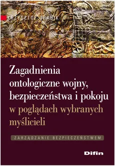 Zagadnienia ontologiczne wojny, bezpieczeństwa i pokoju w poglądach wybranych myślicieli - Outlet - Krzysztof Drabik