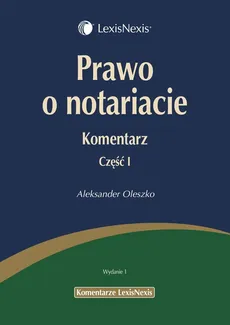 Prawo o notariacie Komentarz Część 1 - Aleksander Oleszko