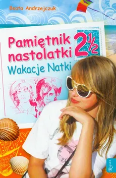 Pamiętnik nastolatki 2 1/2 Wakacje Natki - Beata Andrzejczuk