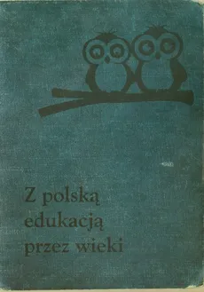 Z polską edukacją przez wieki - Krowicki Stanisław Ludwik