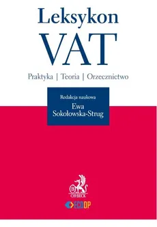 Leksykon VAT Praktyka Teoria Orzecznitwo - Outlet - Ewa Sokołowska-Strug