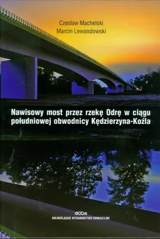 Nawisowy most przez rzekę Odrę w ciągu południowej obwodnicy Kędzierzyna-Koźla - Outlet - Marcin Lewandowski, Czesław Machelski