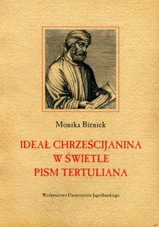 Ideał chrześcijanina w świetle pism Tertuliana - Monika Bieniek