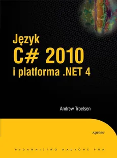 Język C# 2010 i platforma .NET 4 - Andrew Troelsen