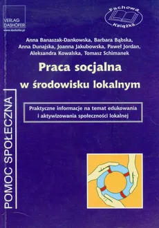 Praca socjalna w środowisku lokalnym - Barbara Bąbska, Anna Banaszak-Dankowska, Anna Dunajska