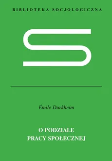 O podziale pracy społecznej - Emile Durkheim