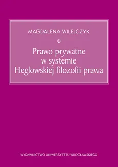 Prawo prywatne w systemie Heglowskiej filozofii prawa - Magdalena Wilejczyk