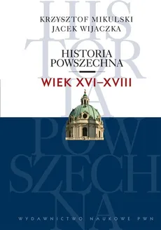 Historia powszechna Wiek XVI-XVIII - Outlet - Krzysztof Mikulski, Jacek Wijaczka