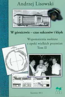 W górnictwie - czas sukcesów i klęsk Tom 2 - Andrzej Lisowski