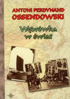 Wędrówka w świat - Ossendowski Antoni Ferdynand