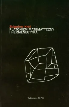 Platonizm matematyczny i hermeneutyka - Zbigniew Król