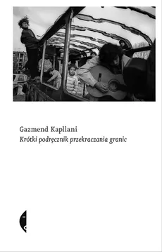 Krótki podręcznik przekraczania granic - Gazmend Kapllani