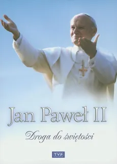 Jan Paweł II Droga do świętości
