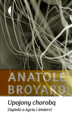 Upojony chorobą Zapiski o życiu i śmierci - Anatole Broyard