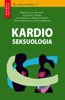 Kardioseksuologia - Filipiak Krzysztof J., Zbigniew Lew-Starowicz, Artur Mamcarz, Bartosz Puchalski, Piotr Radziszewski
