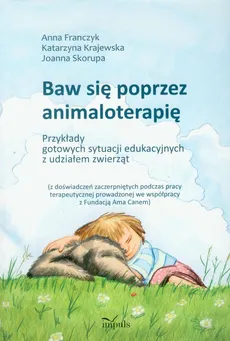 Baw się poprzez animaloterapię - Anna Franczyk, Katarzyna Krajewska, Joanna Skorupa