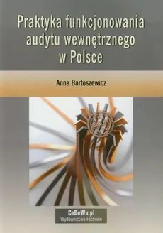 Praktyka funkcjonowania audytu wewnętrznego w Polsce - Anna Bartoszewicz
