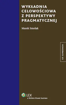 Wykładnia celowościowa z perspektywy pragmatycznej - Marek Smolak