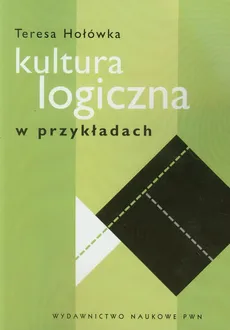 Kultura logiczna w przykładach - Teresa Hołówka