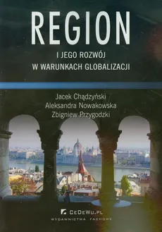 Region i jego rozwój w warunkach globalizacji - Outlet - Jacek Chądzyński, Aleksandra Nowakowska, Zbigniew Przygodzki