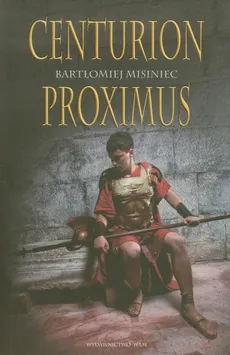 Centurion Proximus - Bartłomiej Misiniec