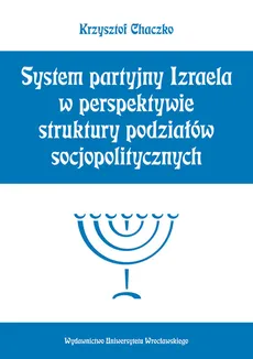 System partyjny Izraela w perspektywie struktury podziałów socjopolitycznych - Krzysztof Chaczko