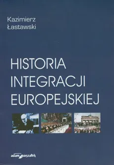 Historia integracji europejskiej - Outlet - Kazimierz Łastawski