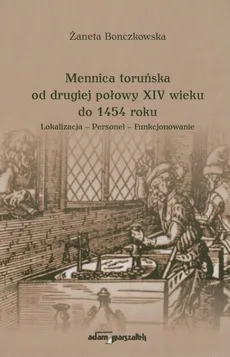 Mennica toruńska od drugiej połowy XIV wieku do 1454 roku - Outlet - Żaneta Bonczkowska