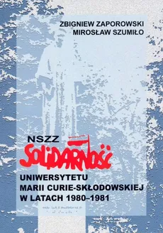 NSZZ Solidarność Uniwersytetu Marii Curie-Skłodowskiej w latach 1980-1981 - Outlet - Mirosław Szumiło, Zbigniew Zaporowski
