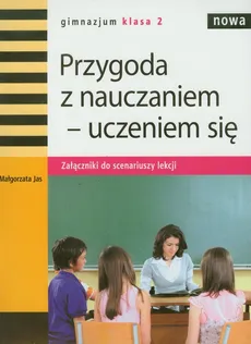 Nowa Przygoda z nauczaniem-uczeniem się 2 Załączniki do scenariuszy lekcji - Małgorzata Jas