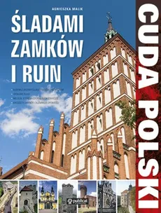 Cuda Polski Śladami zamków i ruin - Agnieszka Malik