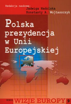 Polska prezydencja w Unii Europejskiej - Jadwiga Nadolska, Wojtaszczyk Konstanty A.