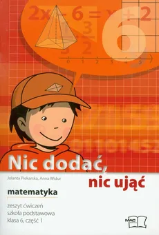 Nic dodać, nic ująć matematyka 6 zeszyt ćwiczeń część 1 - Outlet - Jolanta Piekarska, Anna Widur