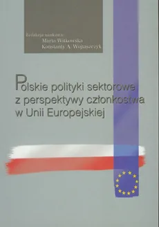 Polskie polityki sektorowe z perspektywy członkostwa w Unii Europejskiej - Outlet