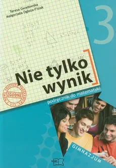 Nie tylko wynik 3 Matematyka Podręcznik - Małgorzata Ogłoza-Fisiak, Teresa Gwadowska