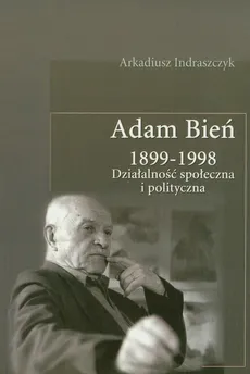 Adam Bień 1899-1998 - Arkadiusz Indraszczyk