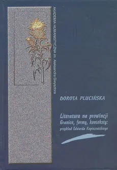 Literatura na prowincji Granice formy konteksty - Dorota Plucińska