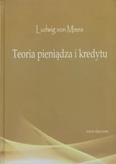 Teoria pieniądza i kredytu - Outlet - Ludwig Mises
