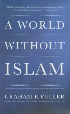 World Without Islam - Fuller Graham E.