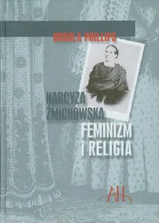 Narcyza Żmichowska Feminizm i religia - Ursula Phillips