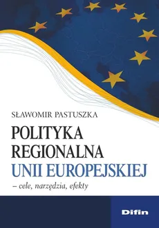 Polityka regionalna Unii Europejskiej - Sławomir Pastuszka