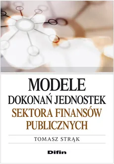 Modele dokonań jednostek sektora finansów publicznych - Tomasz Strąk