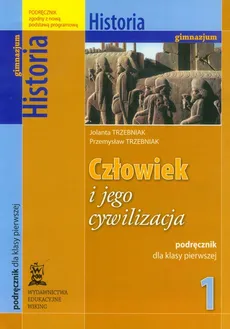Człowiek i jego cywilizacja 1 Historia podręcznik - Jolanta Trzebniak, Przemysław Trzebniak