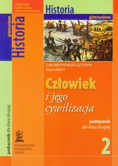 Człowiek i jego cywilizacja 2 Historia podręcznik - Zofia Bentkowska-Sztonyk, Edyta Wach